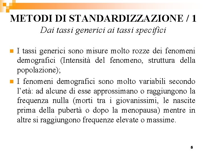 METODI DI STANDARDIZZAZIONE / 1 Dai tassi generici ai tassi specifici n n I