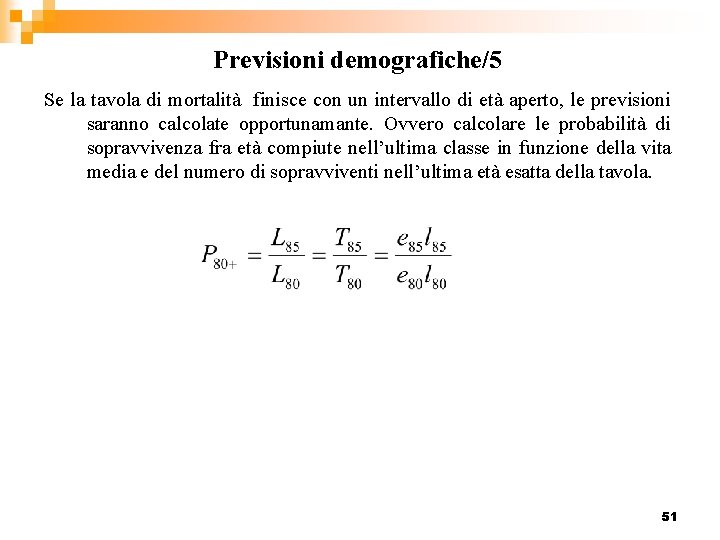 Previsioni demografiche/5 Se la tavola di mortalità finisce con un intervallo di età aperto,