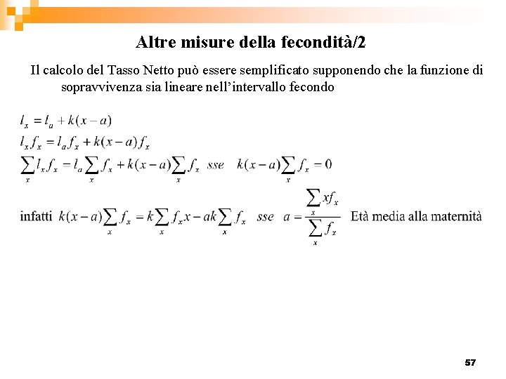 Altre misure della fecondità/2 Il calcolo del Tasso Netto può essere semplificato supponendo che