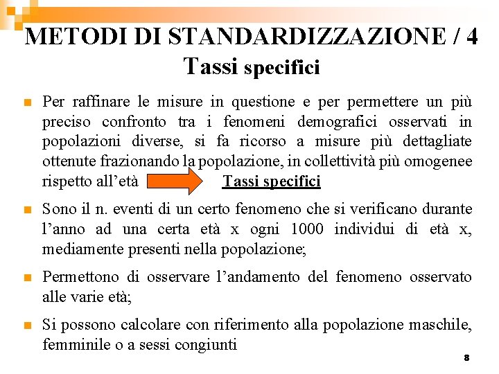 METODI DI STANDARDIZZAZIONE / 4 Tassi specifici n Per raffinare le misure in questione