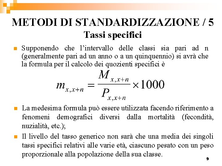 METODI DI STANDARDIZZAZIONE / 5 Tassi specifici n Supponendo che l’intervallo delle classi sia