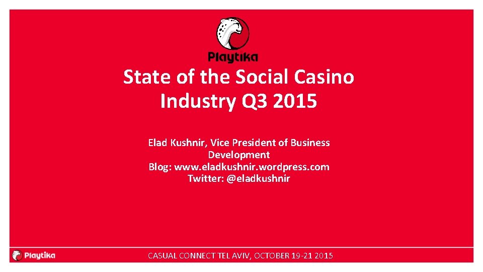 State of the Social Casino Industry Q 3 2015 Elad Kushnir, Vice President of