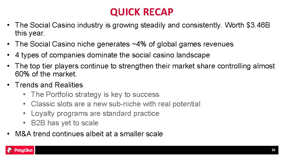 QUICK RECAP • The Social Casino industry is growing steadily and consistently. Worth $3.