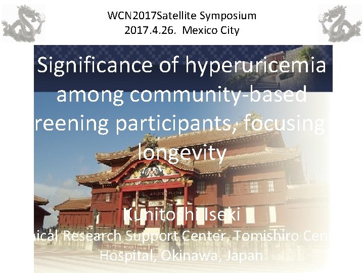 WCN 2017 Satellite Symposium 2017. 4. 26. Mexico City Significance of hyperuricemia among community-based