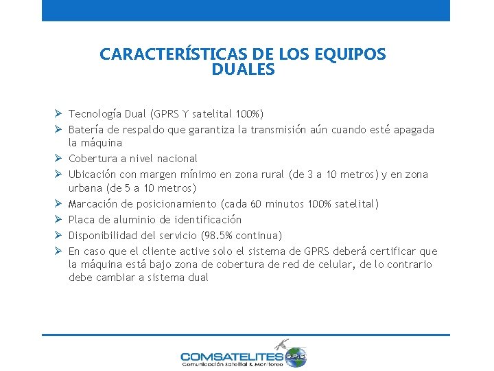 CARACTERÍSTICAS DE LOS EQUIPOS DUALES Ø Tecnología Dual (GPRS Y satelital 100%) Ø Batería