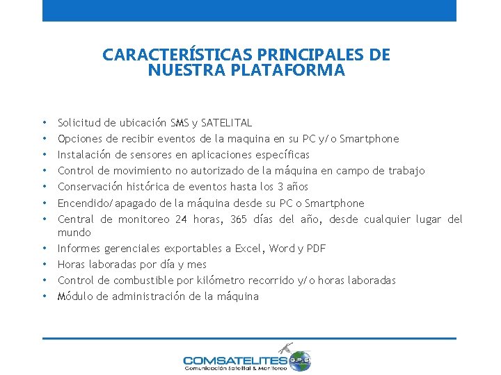 CARACTERÍSTICAS PRINCIPALES DE NUESTRA PLATAFORMA • • • Solicitud de ubicación SMS y SATELITAL