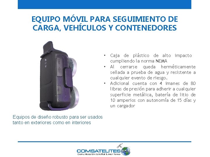 EQUIPO MÓVIL PARA SEGUIMIENTO DE CARGA, VEHÍCULOS Y CONTENEDORES CARACISTICAS • • • Equipos