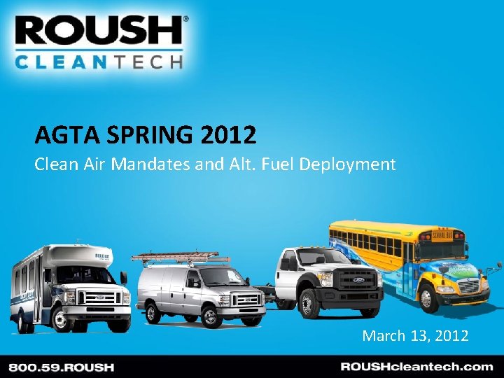 AGTA SPRING 2012 Clean Air Mandates and Alt. Fuel Deployment March 13, 2012 