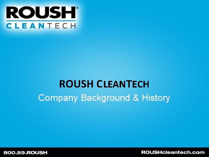 ROUSH C LEAN TECH Company Background & History 