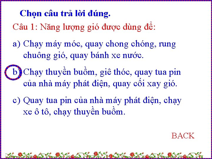 Chọn câu trả lời đúng. Câu 1: Năng lượng gió được dùng để: a)