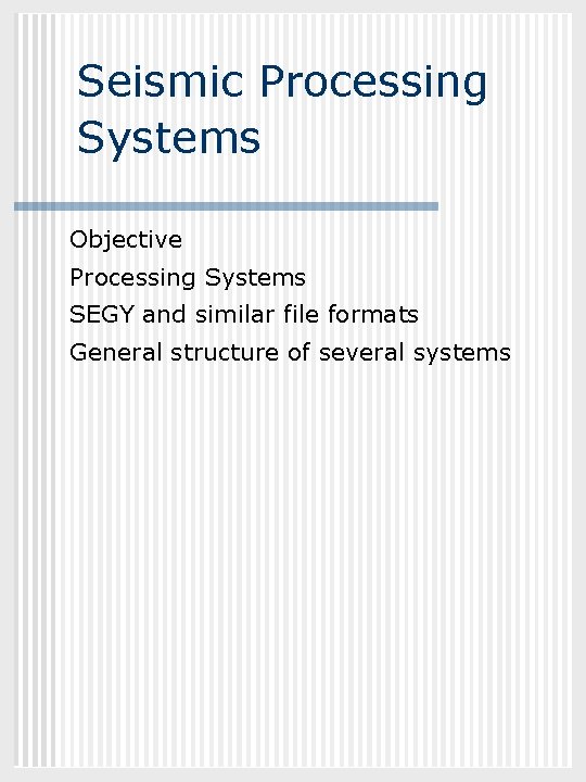 GEOL 882. 3 Seismic Processing Systems Objective Processing Systems SEGY and similar file formats