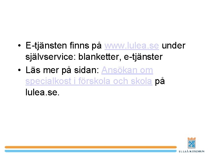  • E-tjänsten finns på www. lulea. se under självservice: blanketter, e-tjänster • Läs