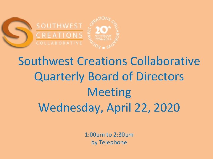 Southwest Creations Collaborative Quarterly Board of Directors Meeting Wednesday, April 22, 2020 1: 00