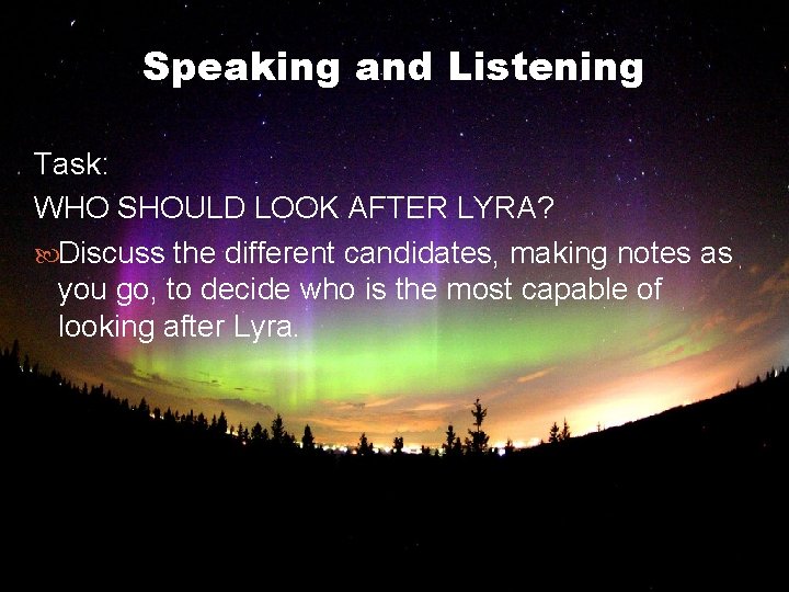 Speaking and Listening Task: WHO SHOULD LOOK AFTER LYRA? Discuss the different candidates, making