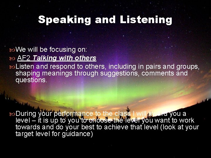 Speaking and Listening We will be focusing on: AF 2 Talking with others Listen
