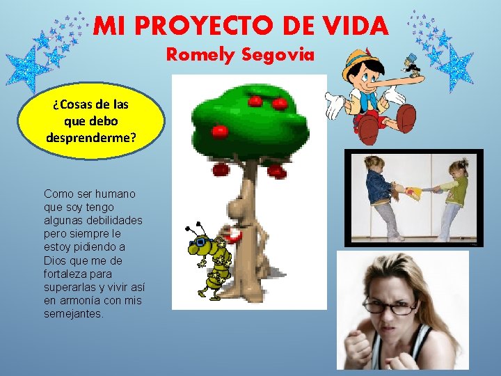 MI PROYECTO DE VIDA Romely Segovia ¿Cosas de las que debo desprenderme? Como ser