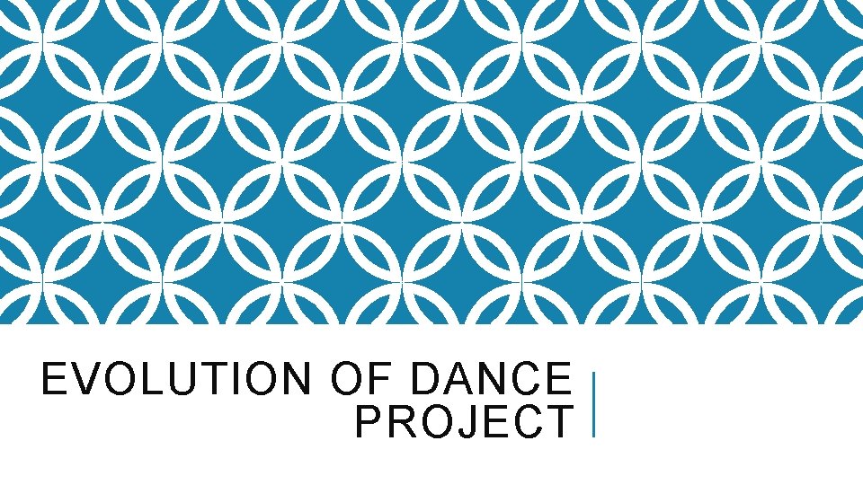 EVOLUTION OF DANCE PROJECT 