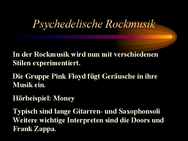 Psychedelische Rockmusik In der Rockmusik wird nun mit verschiedenen Stilen experimentiert. Die Gruppe Pink