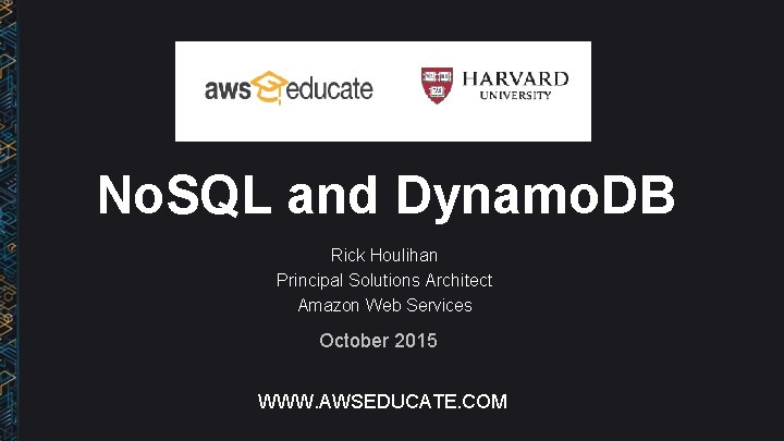 No. SQL and Dynamo. DB Rick Houlihan Principal Solutions Architect Amazon Web Services October