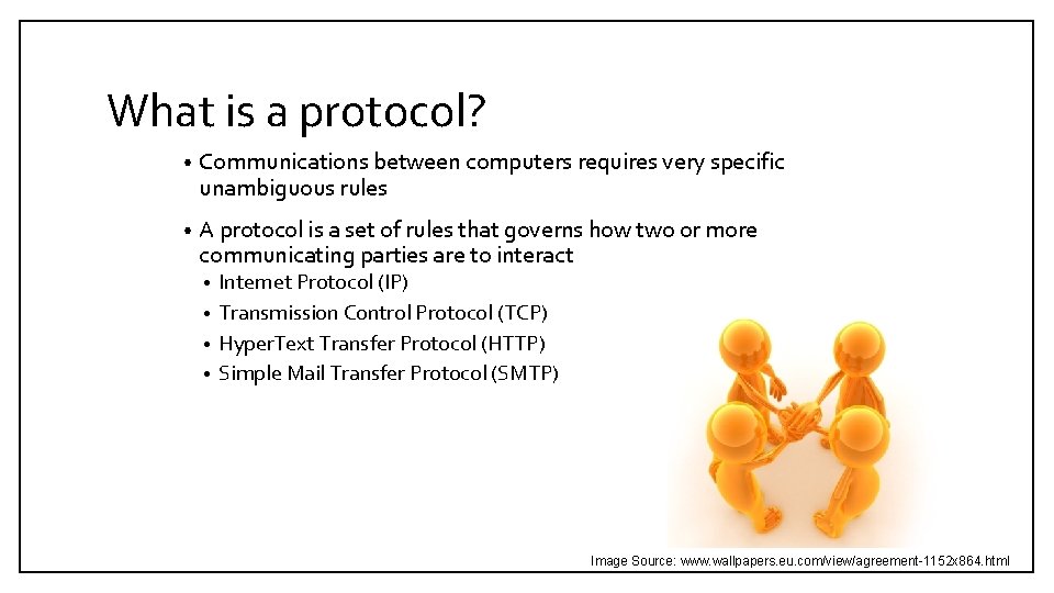 What is a protocol? • Communications between computers requires very specific unambiguous rules •