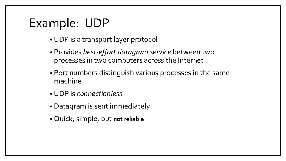 Example: UDP • UDP is a transport layer protocol • Provides best-effort datagram service