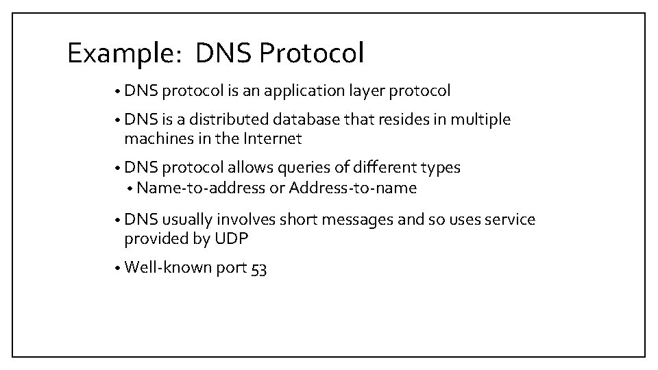 Example: DNS Protocol • DNS protocol is an application layer protocol • DNS is
