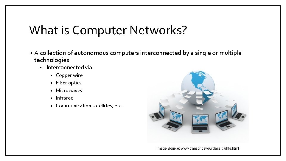 What is Computer Networks? • A collection of autonomous computers interconnected by a single