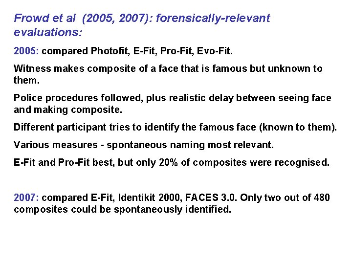 Frowd et al (2005, 2007): forensically-relevant evaluations: 2005: compared Photofit, E-Fit, Pro-Fit, Evo-Fit. Witness