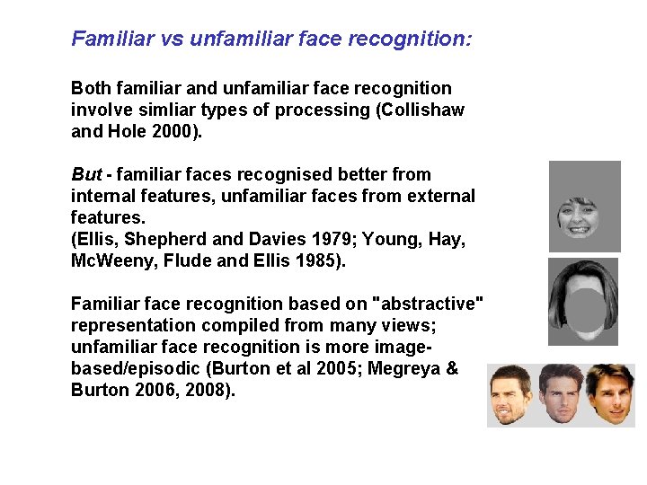 Familiar vs unfamiliar face recognition: Both familiar and unfamiliar face recognition involve simliar types