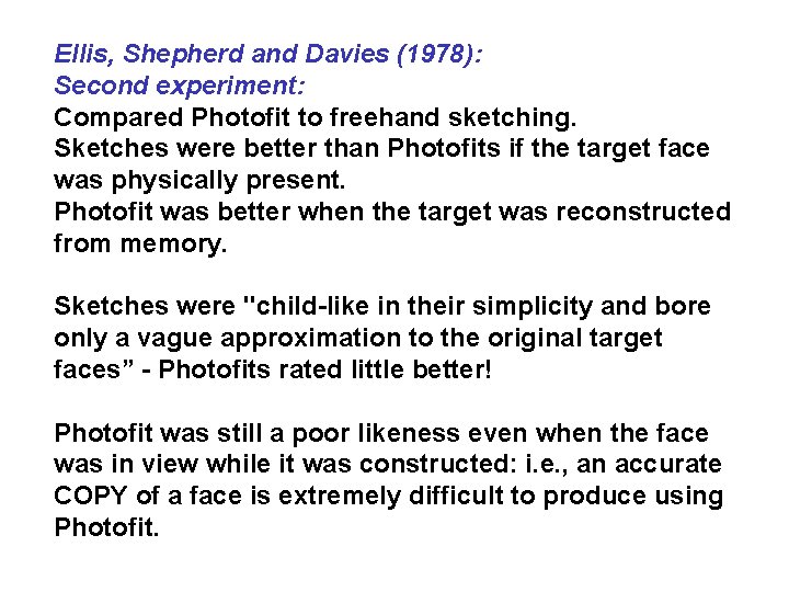 Ellis, Shepherd and Davies (1978): Second experiment: Compared Photofit to freehand sketching. Sketches were
