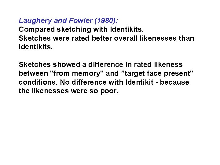 Laughery and Fowler (1980): Compared sketching with Identikits. Sketches were rated better overall likenesses