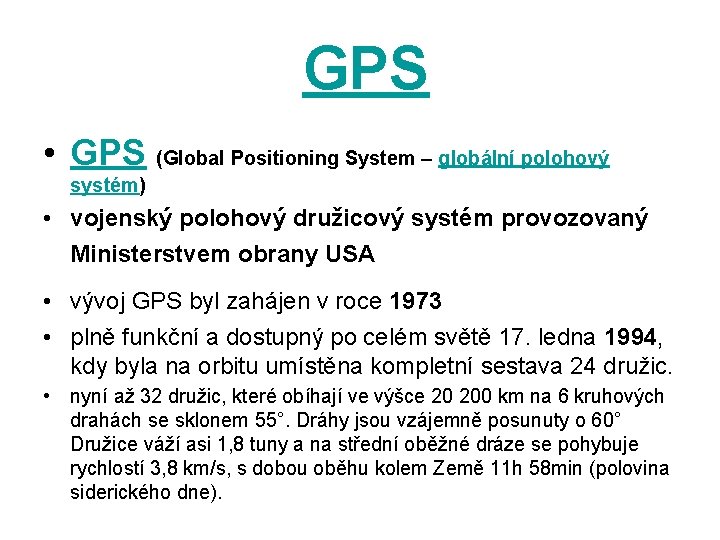  GPS • GPS (Global Positioning System – globální polohový systém) • vojenský polohový
