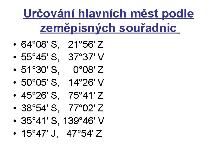 Určování hlavních měst podle zeměpisných souřadnic • • 64° 08′ S, 21° 56′ Z