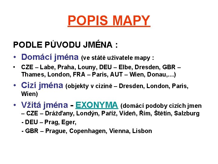 POPIS MAPY PODLE PŮVODU JMÉNA : • Domácí jména (ve státě uživatele mapy :