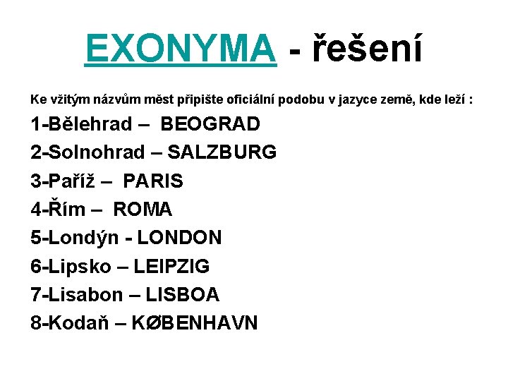 EXONYMA - řešení Ke vžitým názvům měst připište oficiální podobu v jazyce země, kde
