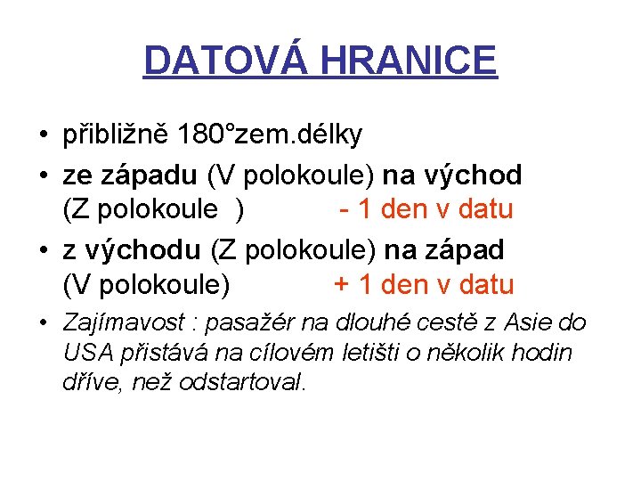 DATOVÁ HRANICE • přibližně 180°zem. délky • ze západu (V polokoule) na východ (Z