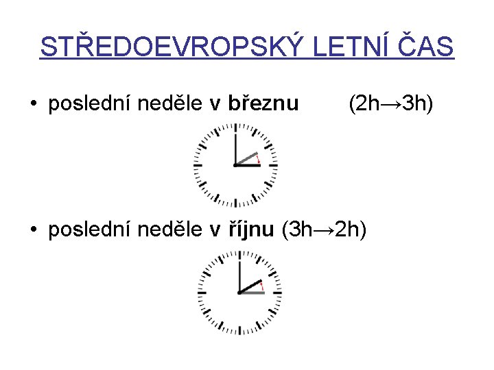 STŘEDOEVROPSKÝ LETNÍ ČAS • poslední neděle v březnu (2 h→ 3 h) • poslední