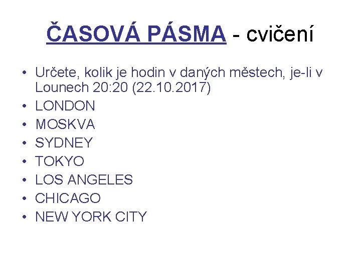 ČASOVÁ PÁSMA - cvičení • Určete, kolik je hodin v daných městech, je-li v