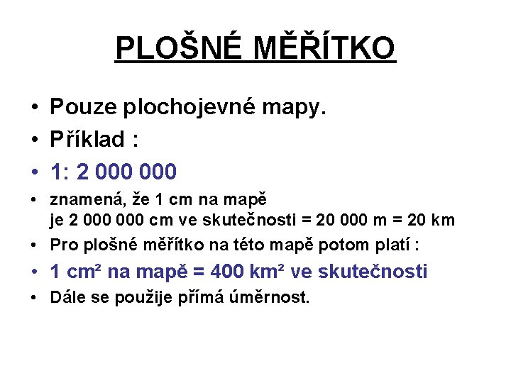 PLOŠNÉ MĚŘÍTKO • Pouze plochojevné mapy. • Příklad : • 1: 2 000 •