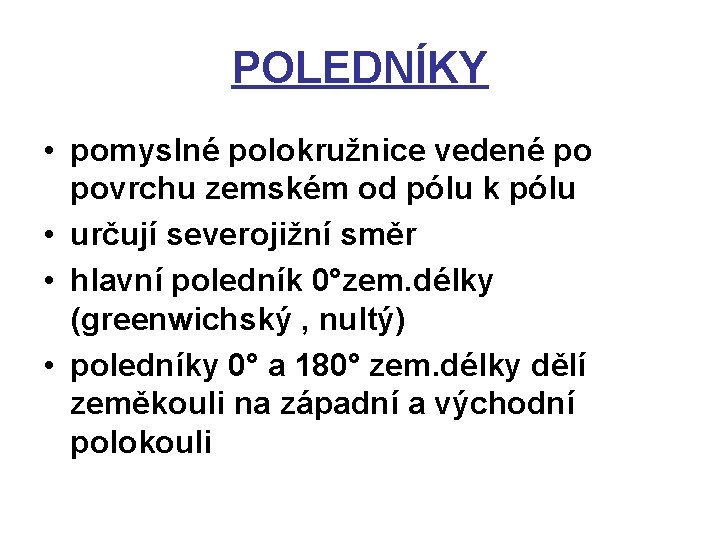 POLEDNÍKY • pomyslné polokružnice vedené po povrchu zemském od pólu k pólu • určují