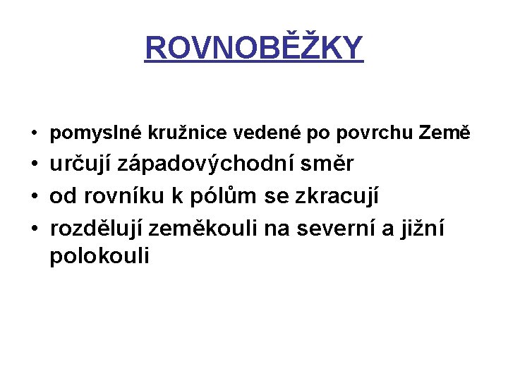 ROVNOBĚŽKY • pomyslné kružnice vedené po povrchu Země • určují západovýchodní směr • od