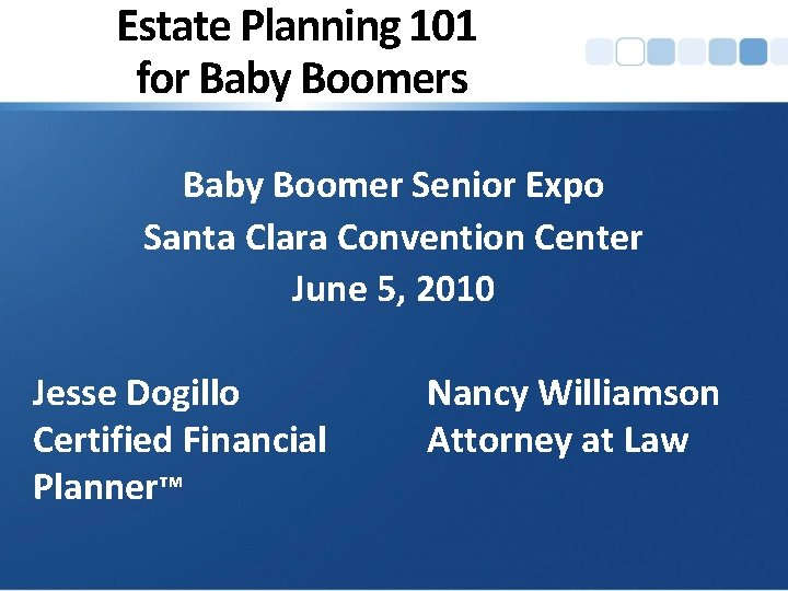 Estate Planning 101 for Baby Boomers Baby Boomer Senior Expo Santa Clara Convention Center