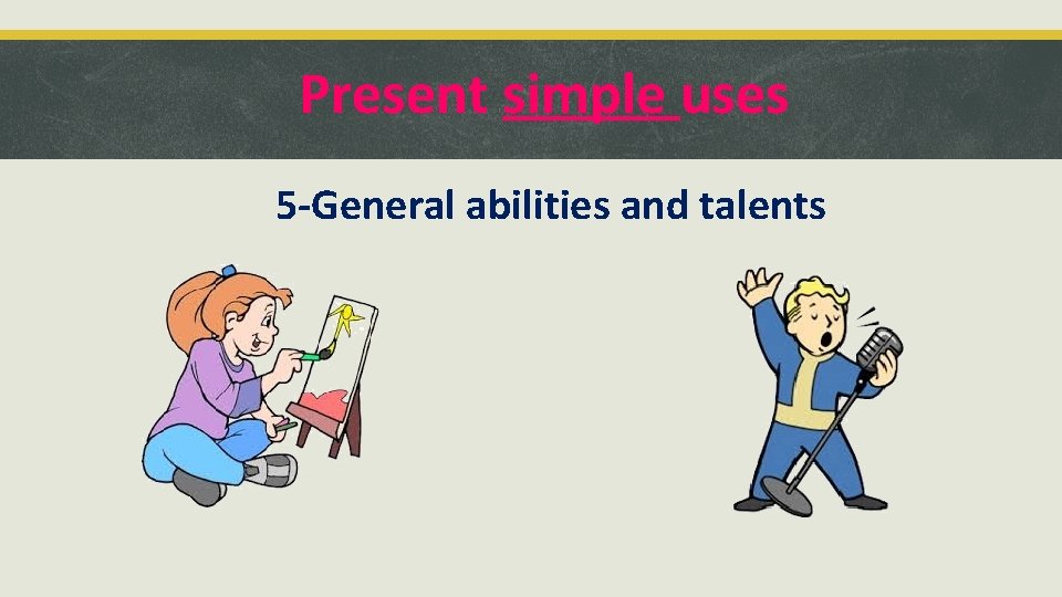 Present simple uses 5 -General abilities and talents 