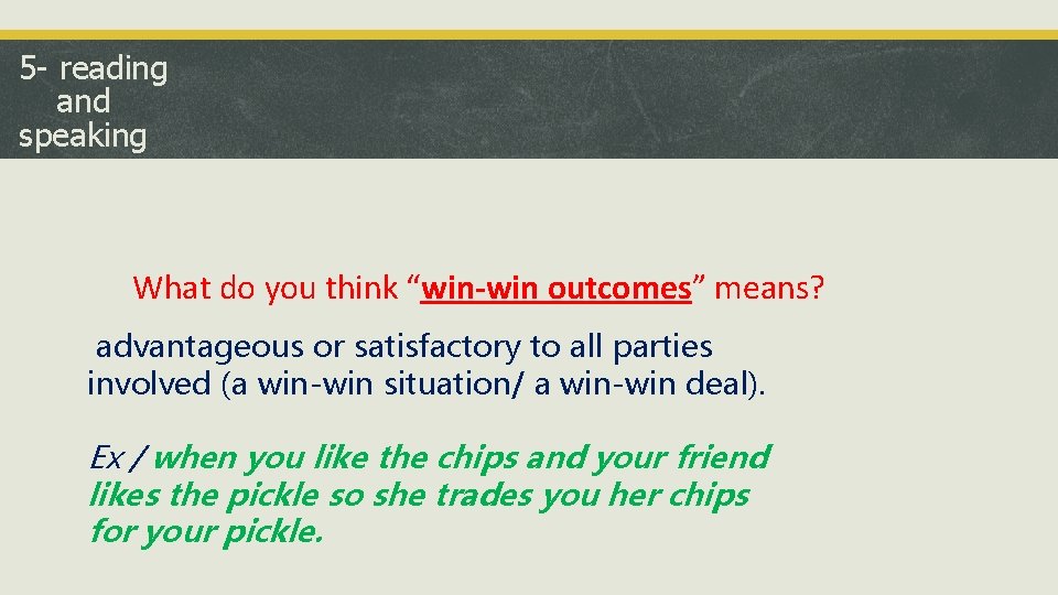 5 - reading and speaking What do you think “win-win outcomes” means? advantageous or