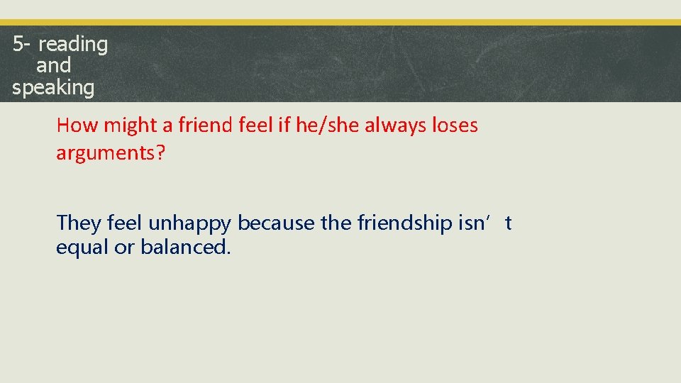 5 - reading and speaking How might a friend feel if he/she always loses