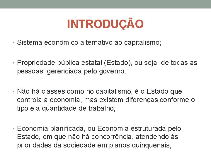 INTRODUÇÃO • Sistema econômico alternativo ao capitalismo; • Propriedade pública estatal (Estado), ou seja, INTRODUÇÃO • Sistema econômico alternativo ao capitalismo; • Propriedade pública estatal (Estado), ou seja,