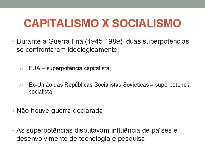 CAPITALISMO X SOCIALISMO • Durante a Guerra Fria (1945 -1989), duas superpotências se confrontaram