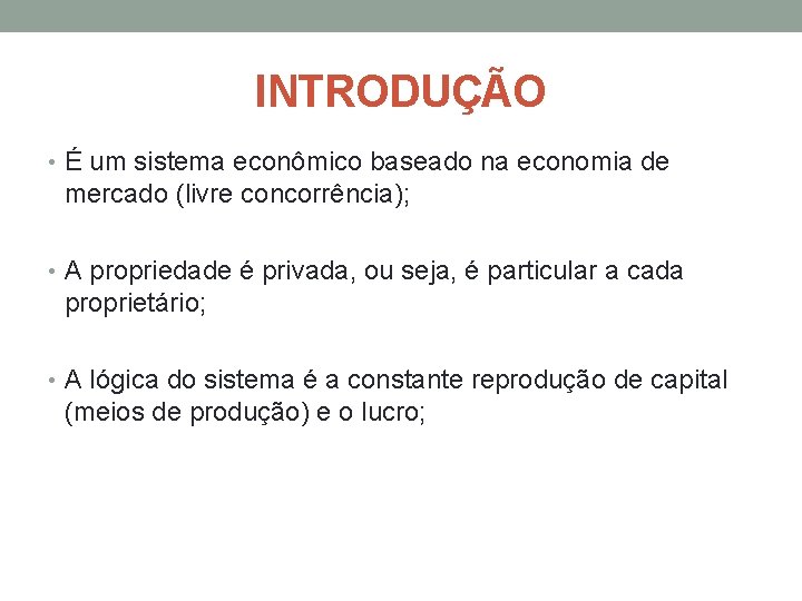 INTRODUÇÃO • É um sistema econômico baseado na economia de mercado (livre concorrência); •