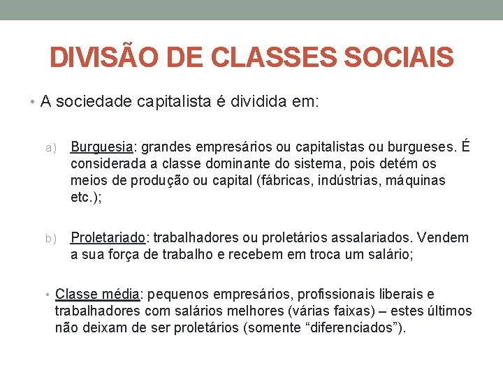 DIVISÃO DE CLASSES SOCIAIS • A sociedade capitalista é dividida em: a) Burguesia: grandes