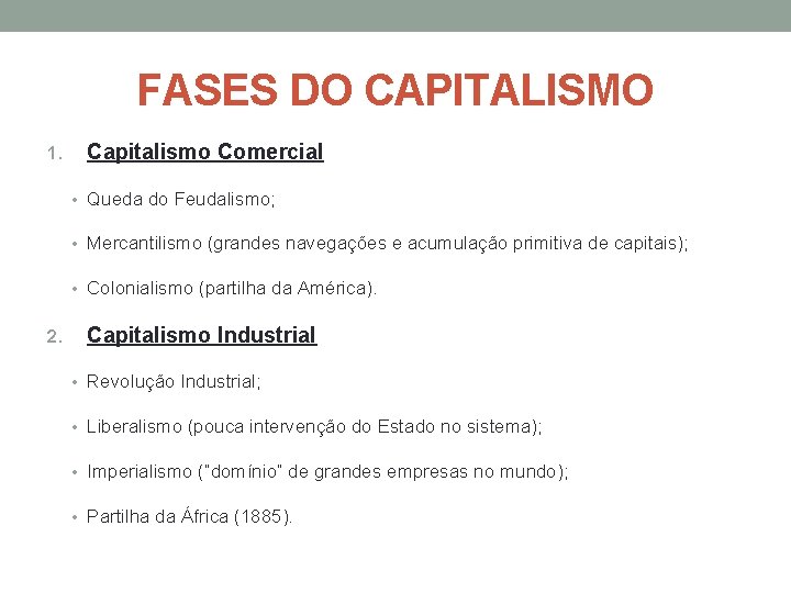 FASES DO CAPITALISMO 1. Capitalismo Comercial • Queda do Feudalismo; • Mercantilismo (grandes navegações